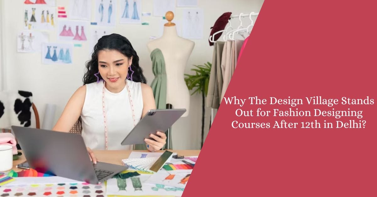 Why The Design Village Stands Out for Fashion Designing Courses After ...