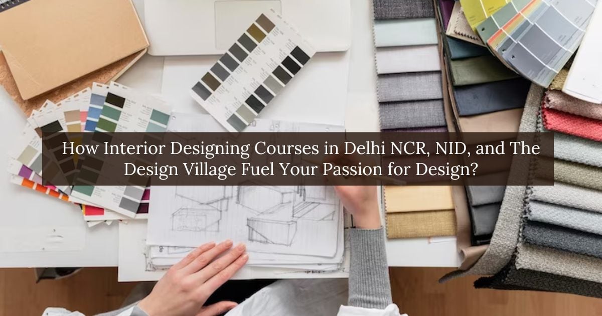 Fueling Your Passion: Interior Designing Courses in Delhi NCR