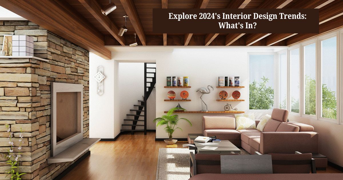 Explore 2024's Interior Design Trends What's In