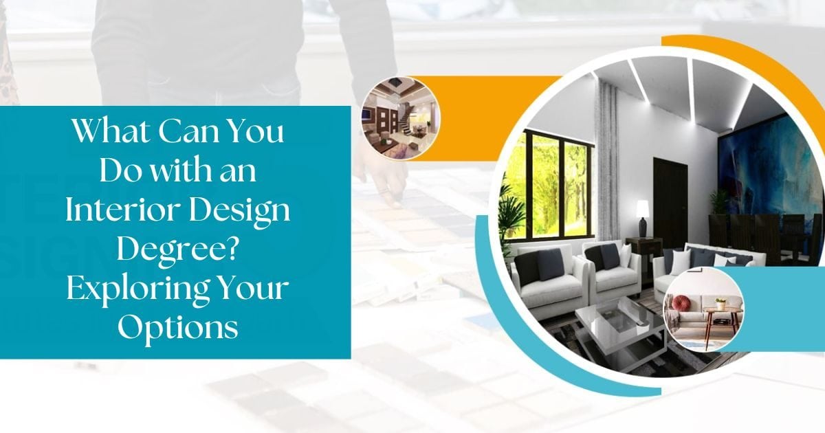 What Can You Do with an Interior Design Degree Exploring Your Options
