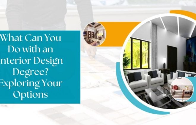 What Can You Do with an Interior Design Degree Exploring Your Options