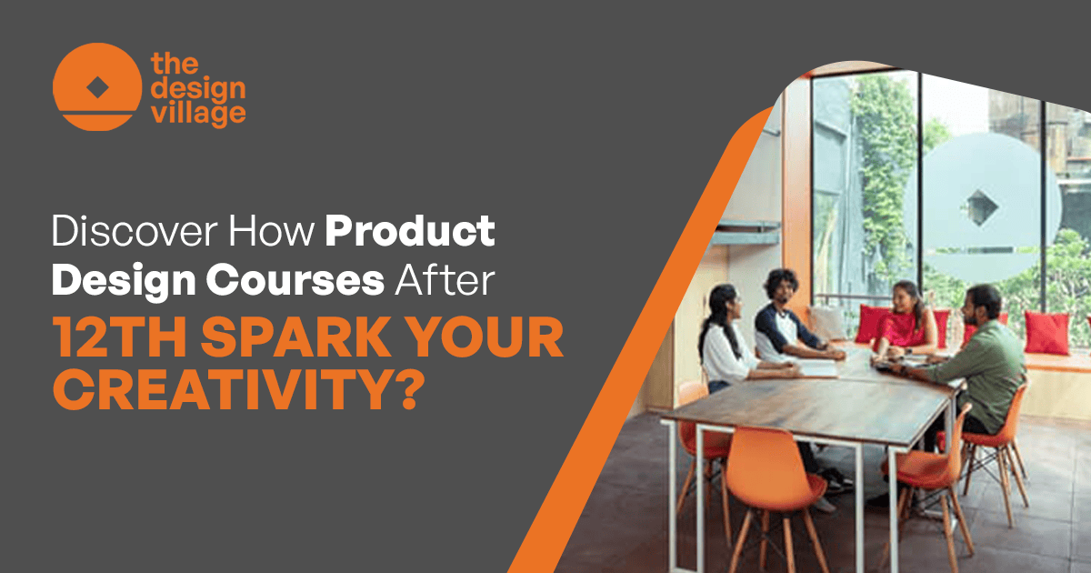 Discover How Product Design Courses After 12th Spark Your Creativity?