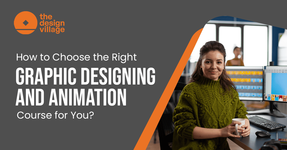 How to Choose the Right Graphic Designing and Animation Course for You?