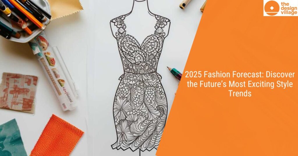 2025 Fashion Forecast Discover the Future’s Most Exciting Style Trends