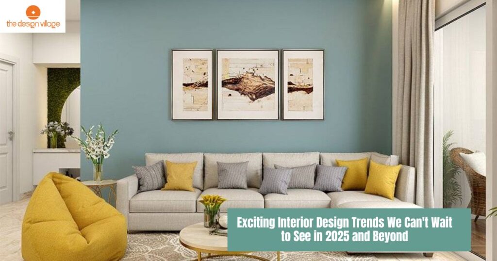 Exciting Interior Design Trends We Can't Wait to See in 2025 and Beyond