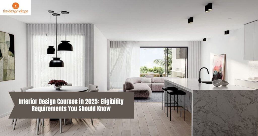 Interior Design Courses in 2025: Eligibility Requirements You Should Know