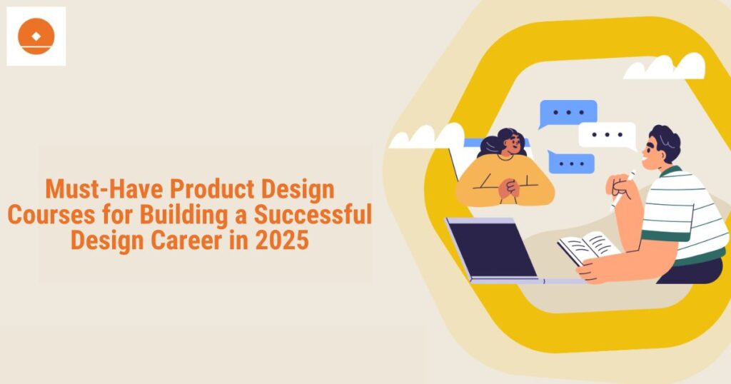 Must-Have Product Design Courses for Building a Successful Design Career in 2025