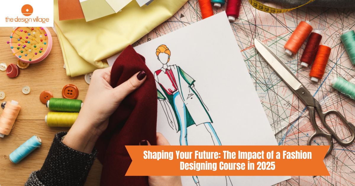 Shaping Your Future: The Impact of a Fashion Designing Course in 2025