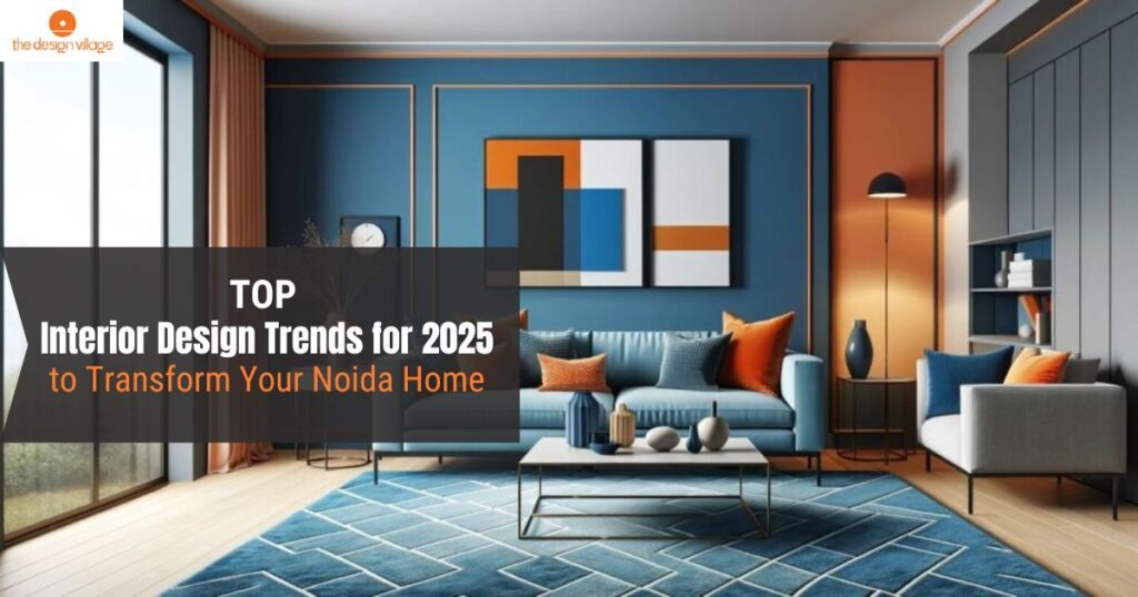 Top Interior Design Trends for 2025 to Transform Your Noida Home