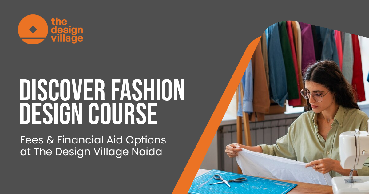 Discover Fashion Design Course Fees & Financial Aid Options at The Design Village Noida