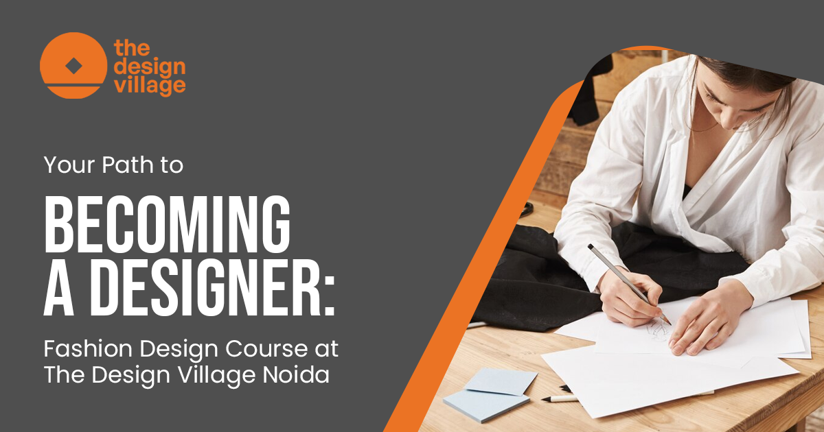 Your Path to Becoming a Designer: Fashion Design Course at The Design Village Noida