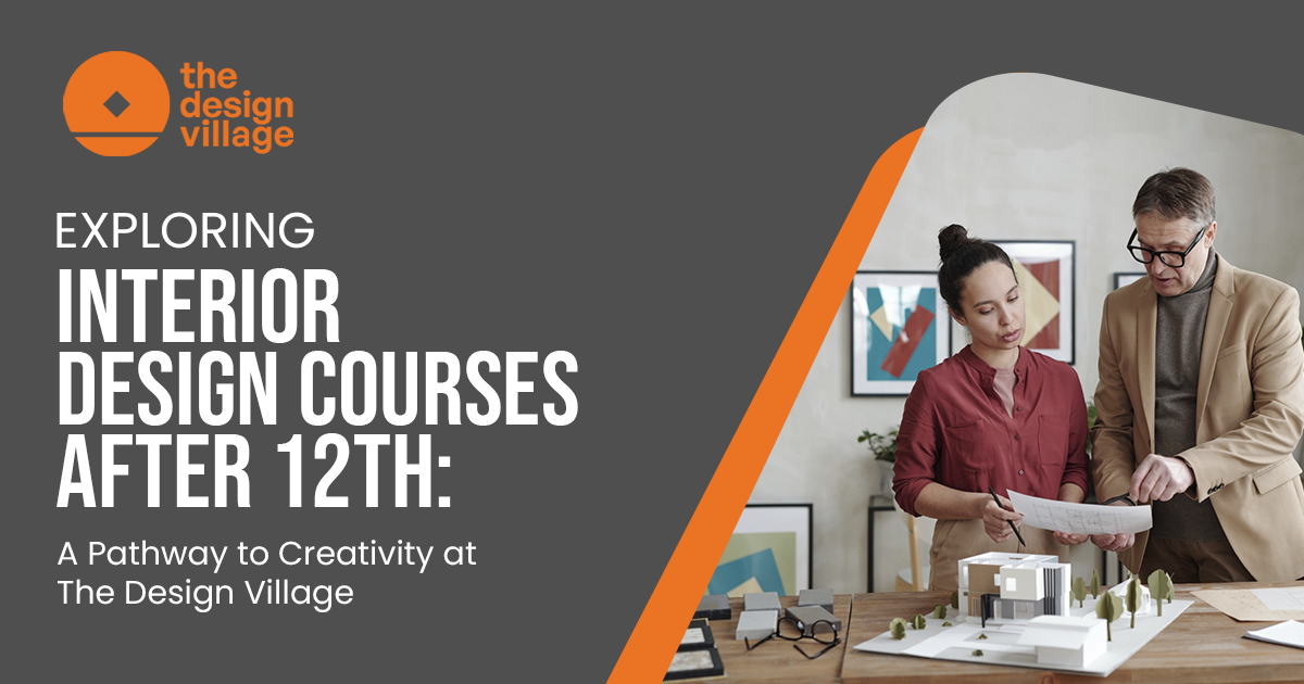 Exploring Interior Design Courses After 12th: A Pathway to Creativity at The Design Village